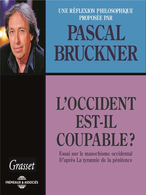 cover image of L'occident est-il coupable ? Essai sur le masochisme occidental, d'après la tyrannie de la pénitence